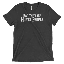 Bad Theology Hurts People | T-Shirt